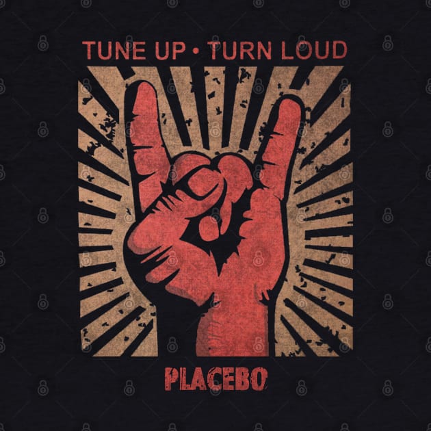 Tune up . Turn Loud Placebo by MenGemeyMashkan